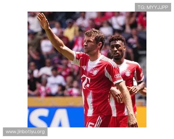 财政压力下穆勒提前告别拜仁生涯降薪亦难挽留球队核心位置归属权